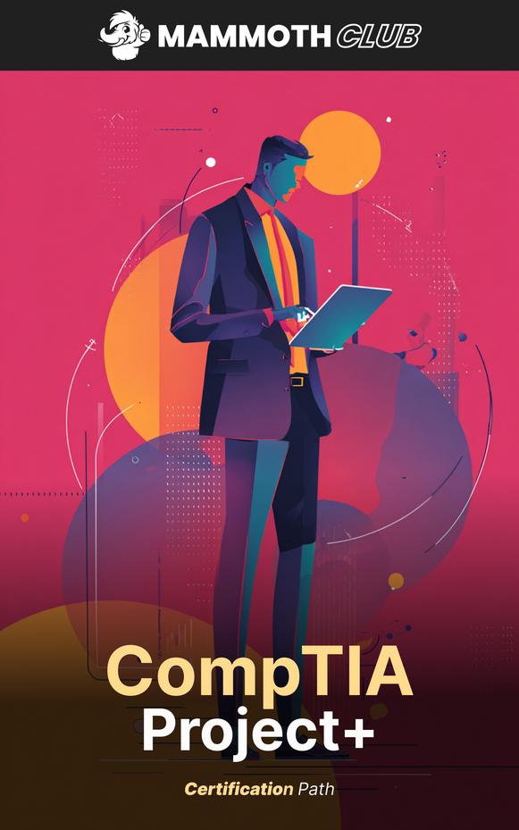 The Definitive CompTIA Project+ Certification Path