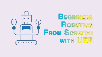 Beginners Robotics From Scratch with Unreal Engine 5