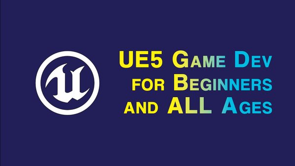 Unreal Engine 5 Game Development for Absolute Beginners and All Ages