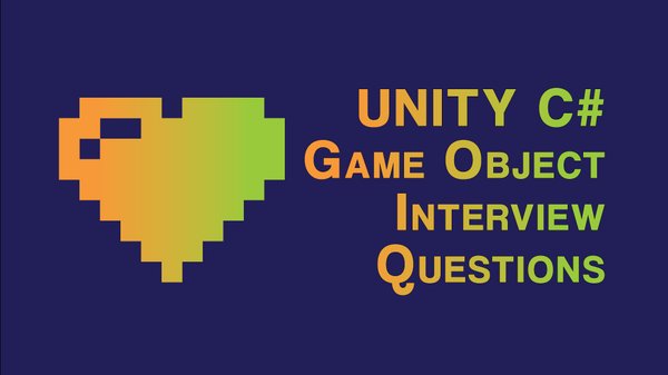 Game Object Unity C# Interview Questions for 2D and 3D Games