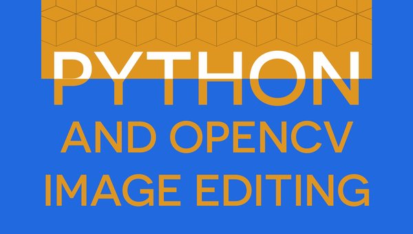 Image Transformation Secrets - Unleash the Power of OpenCV and Python for Mind-Blowing Edits