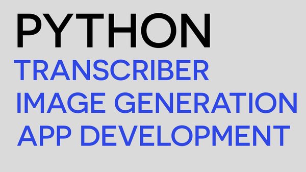 Next-Level Python - Create Transcriber and Image Generator Apps That Wow
