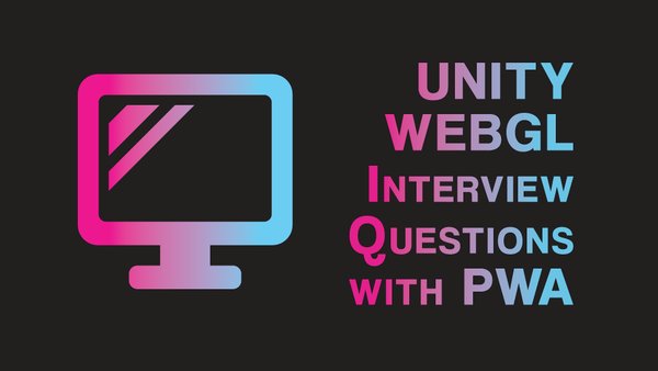 Unity WebGL Interview Questions with PWA