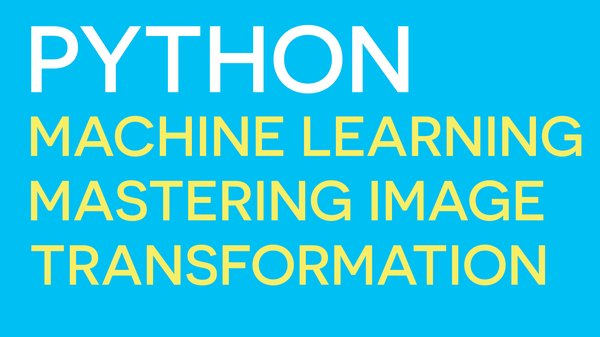 Visual Style Innovation - Master Image Transformation Techniques with Python ML