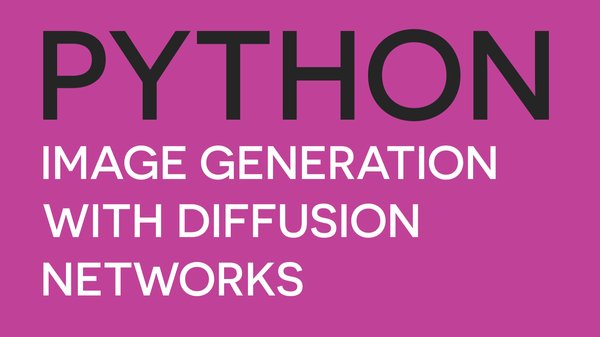 Creative AI - Mastering Image Generation with Python Diffusion Networks