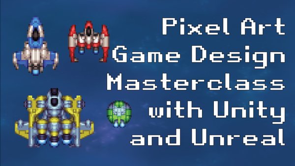 Pixel Art Game Design Masterclass with Unity and Unreal