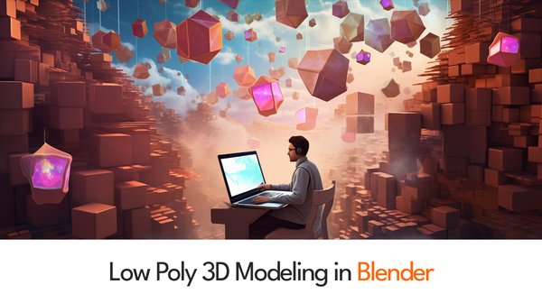 Low Poly 3D Modeling in Blender