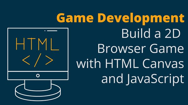 Build a 2D Browser Game with HTML Canvas and JavaScript