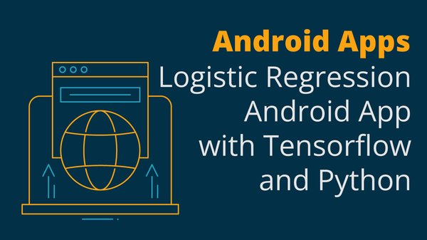 Build a Logistic Regression Android App with Tensorflow and Python