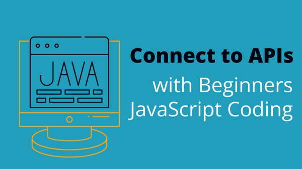 Connect to APIs with Beginners JavaScript Coding