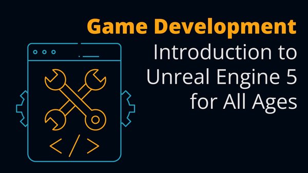 Introduction to Game Development in Unreal Engine 5 for All Ages
