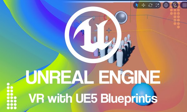 Build VR in Unreal Engine 5 with Blueprints