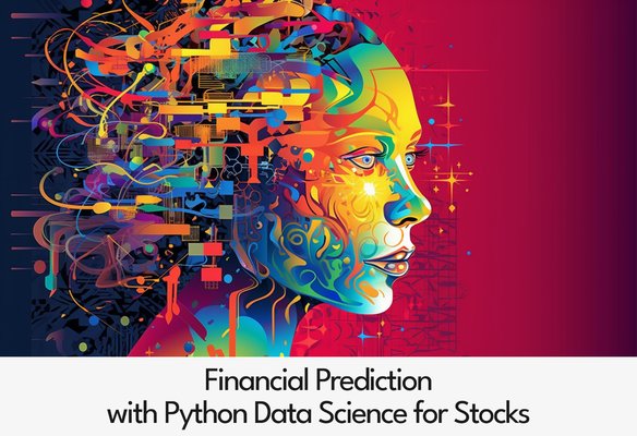 Financial Prediction with Python Data Science for Stocks (15 Hours)
