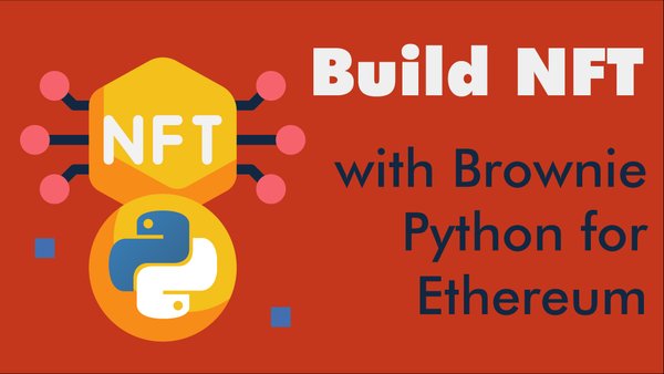 Build NFT with Brownie Python for Ethereum