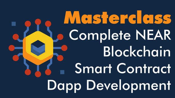 The Complete NEAR Blockchain Smart Contract and Dapp Development Masterclass