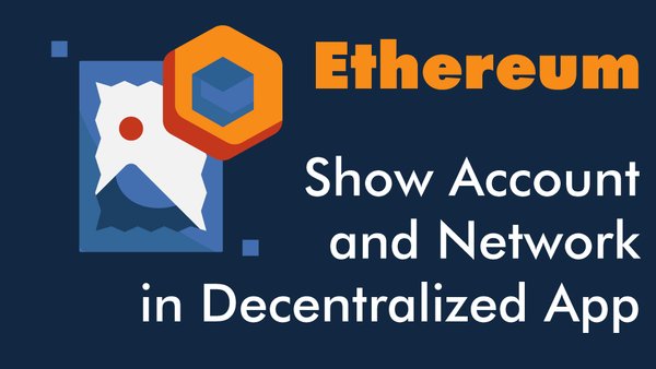 Show Ethereum Account and Network in Decentralized App