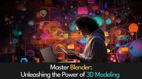 Master Blender: Unleashing the Power of 3D Modeling