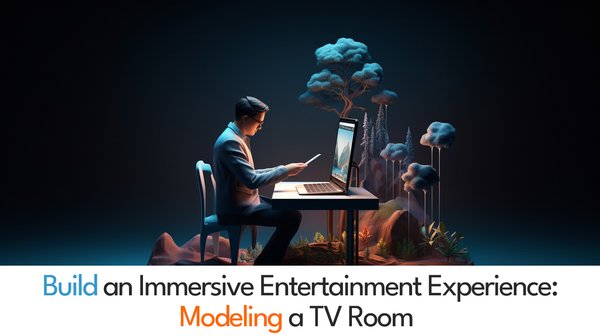 Build an Immersive Entertainment Experience: Modeling a TV Room