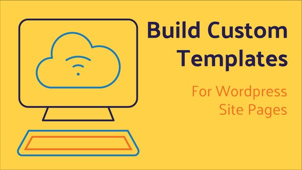 Build Custom Templates For Wordpress Site Pages
