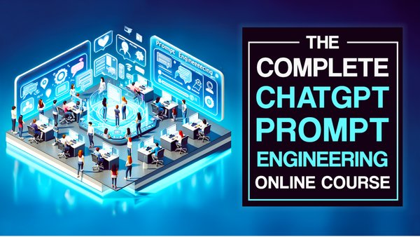 The Complete ChatGPT, Prompt Engineering Online Course