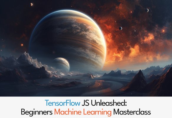 TensorFlow JS Unleashed: Beginners Machine Learning Masterclass