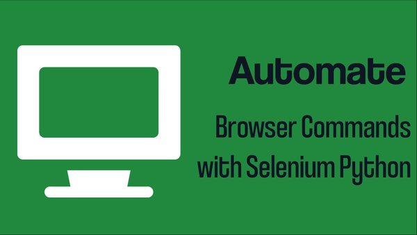 Automate Browser Commands with Selenium Python