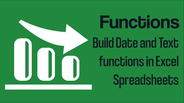 Build Date and Text Functions in Excel Spreadsheets
