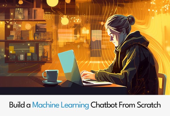 Build a Machine Learning Chatbot from Scratch