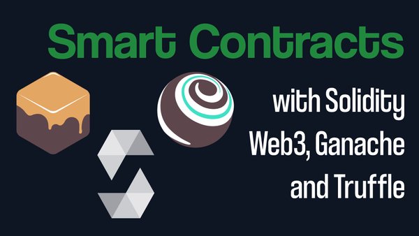 Smart Contract Development with Solidity, Web3, Ganache and Truffle