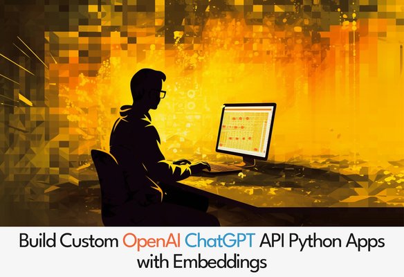 Build custom OpenAI ChatGPT API Python apps with embeddings