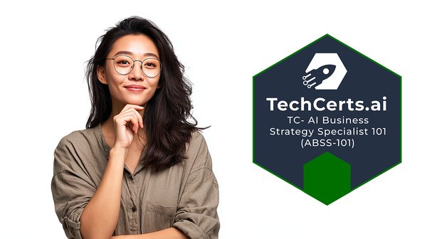 AI in Business Models: AI Business Strategy Specialist 101 (TC-ABSS-101)