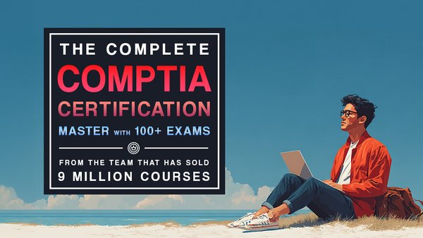 The Complete CompTIA Certification Mastery with 100+ Exams