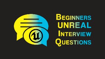 Beginner Unreal Interview Questions