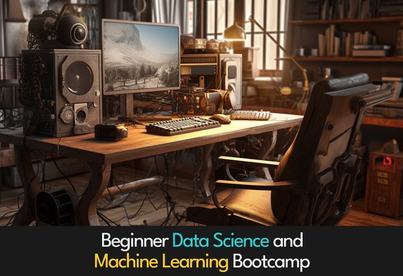 Beginner Data Science and Machine Learning Bootcamp