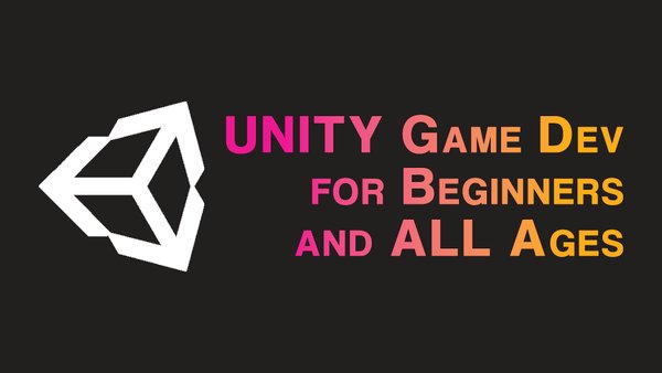 Unity Game Development for Absolute Beginners and All Ages