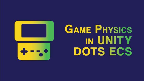 Build Game Physics in Unity DOTS ECS