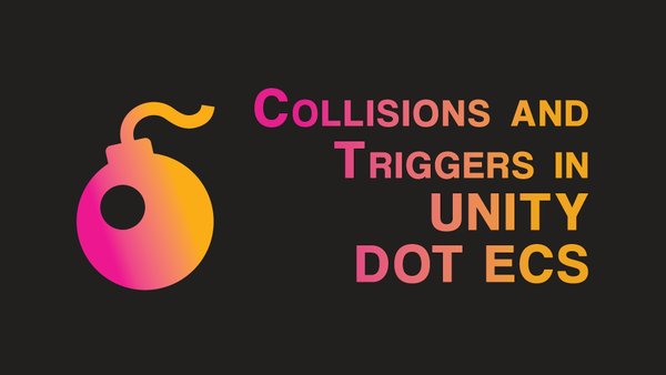 Build game collisions and triggers in Unity DOTS ECS games