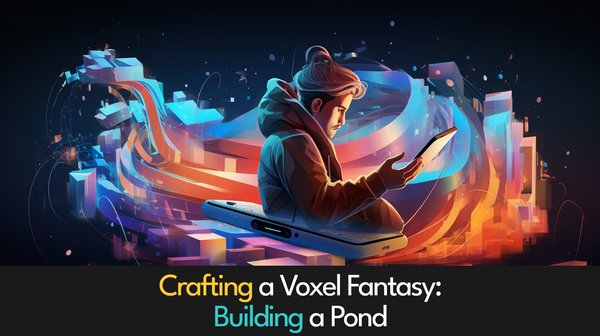 Crafting a Voxel Fantasy: Building a Pond